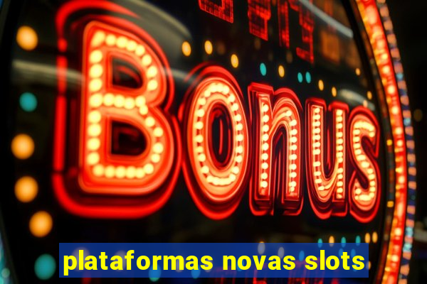 plataformas novas slots