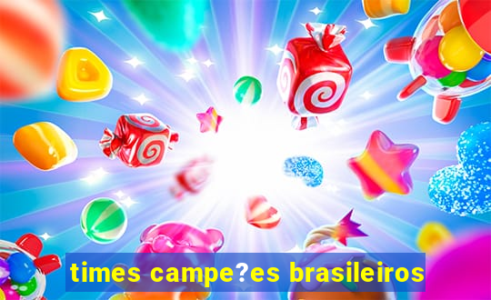 times campe?es brasileiros