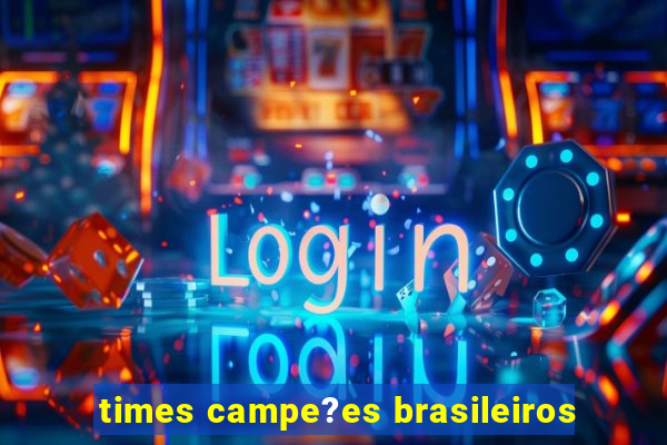 times campe?es brasileiros