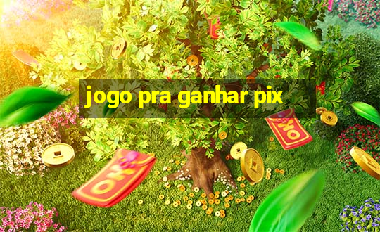 jogo pra ganhar pix