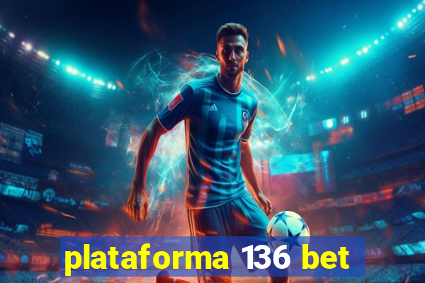 plataforma 136 bet