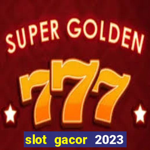 slot gacor 2023 hari ini