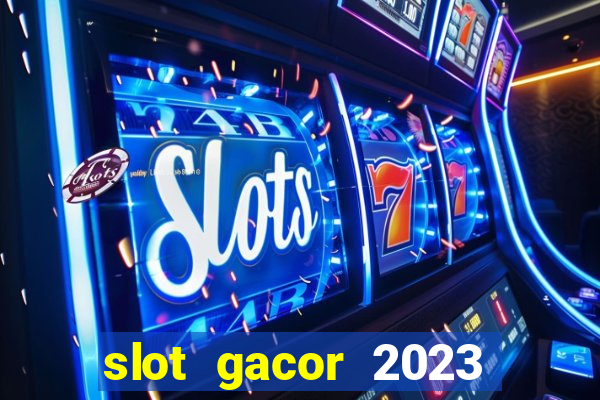 slot gacor 2023 hari ini