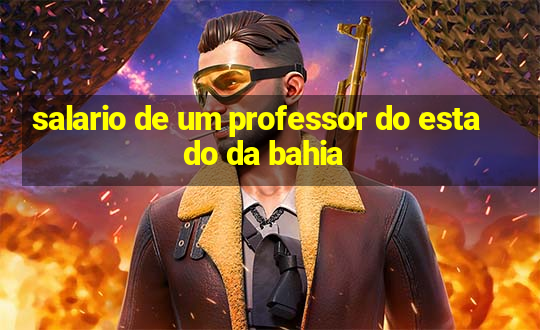 salario de um professor do estado da bahia