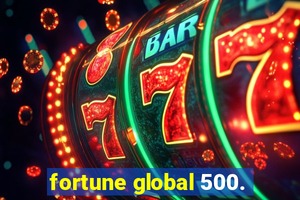 fortune global 500.