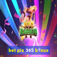 bet pix 365 b?nus