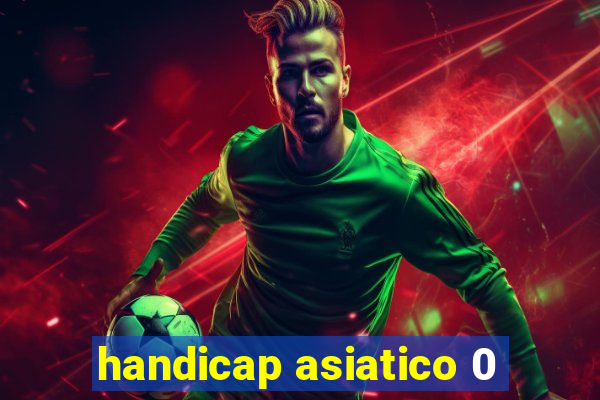 handicap asiatico 0