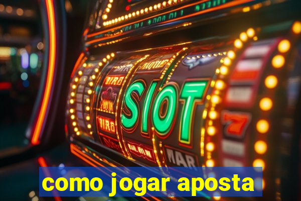 como jogar aposta