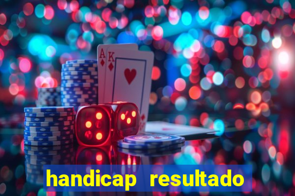 handicap resultado final - 1