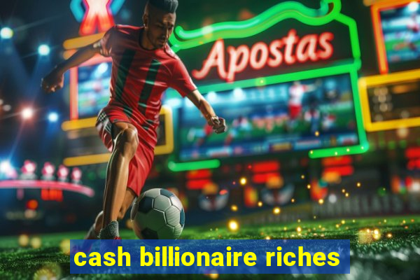 cash billionaire riches