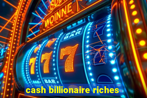 cash billionaire riches