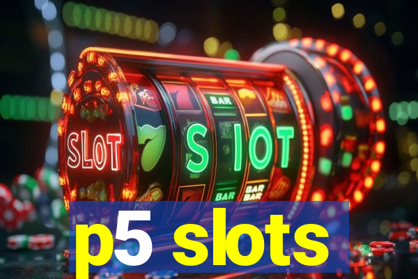 p5 slots