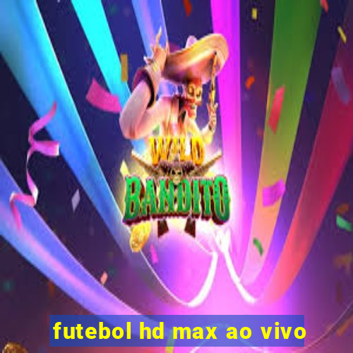 futebol hd max ao vivo