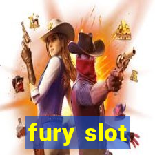 fury slot