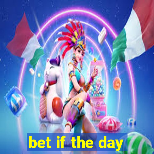 bet if the day