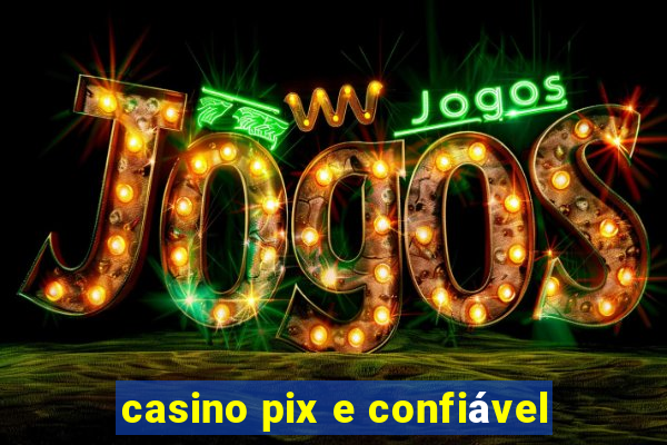 casino pix e confiável