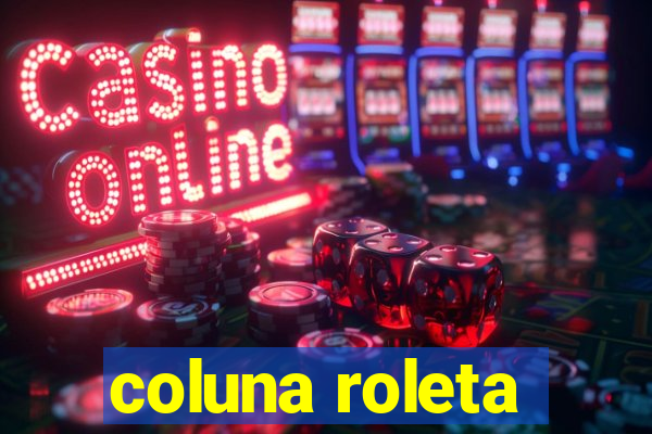 coluna roleta