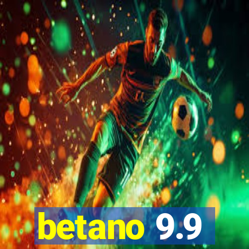 betano 9.9