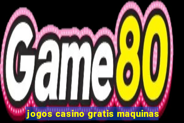 jogos casino gratis maquinas