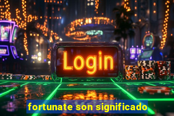 fortunate son significado