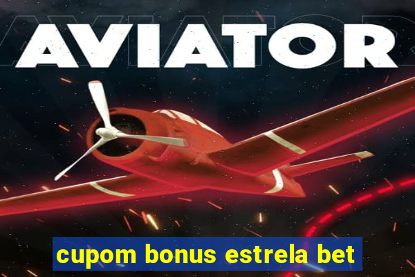 cupom bonus estrela bet