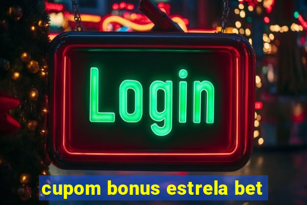 cupom bonus estrela bet