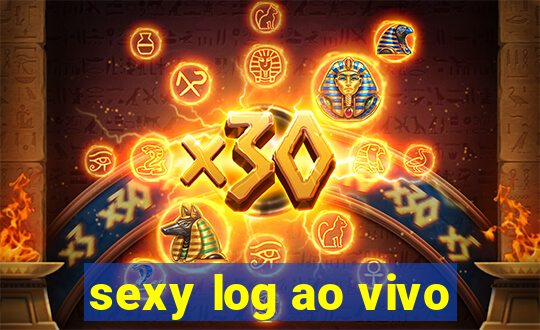 sexy log ao vivo