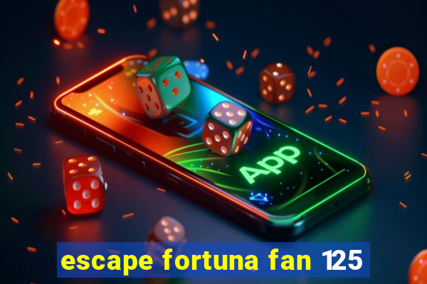 escape fortuna fan 125