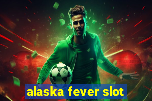 alaska fever slot