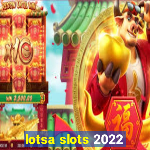 lotsa slots 2022