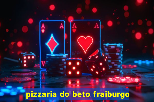 pizzaria do beto fraiburgo