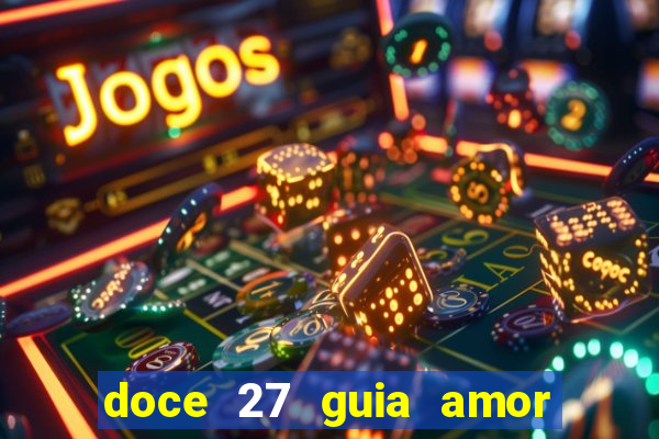 doce 27 guia amor amor doce ep 27 guia e respostas