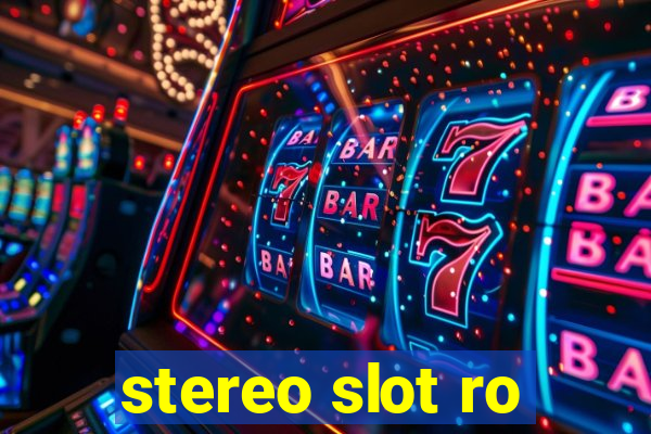 stereo slot ro