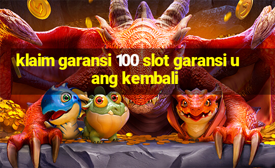 klaim garansi 100 slot garansi uang kembali