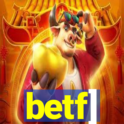 betf]