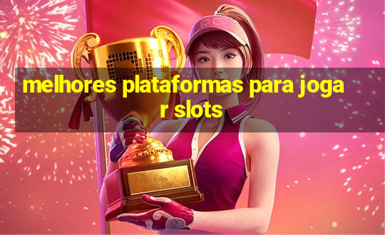 melhores plataformas para jogar slots