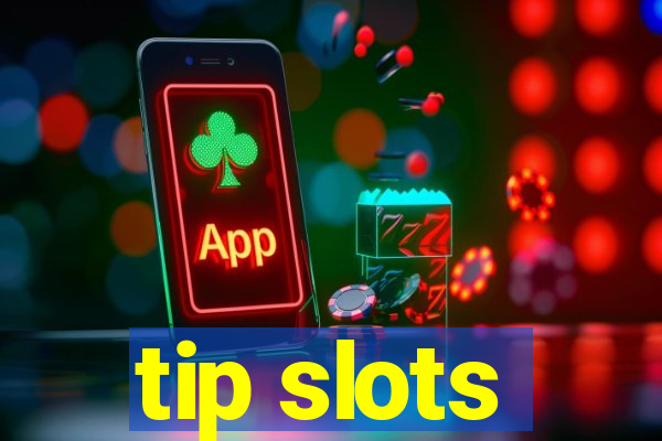 tip slots