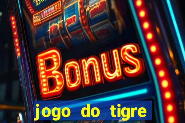 jogo do tigre plataforma de ganhar dinheiro