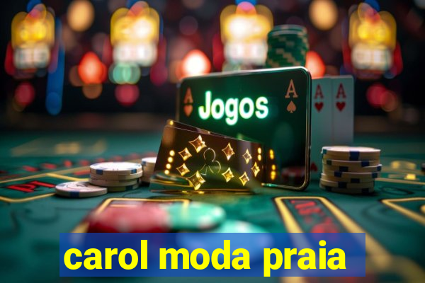 carol moda praia