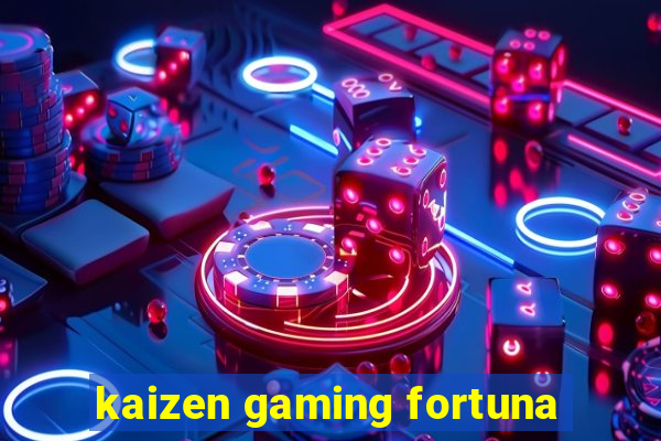 kaizen gaming fortuna