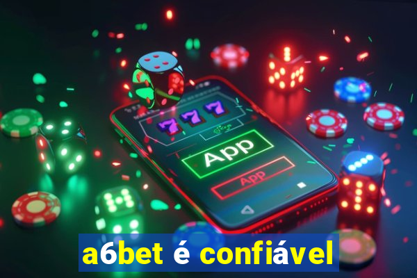 a6bet é confiável