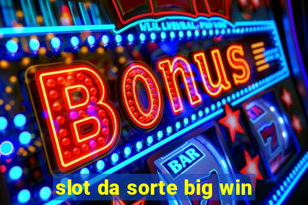 slot da sorte big win