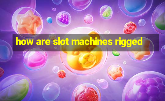 how are slot machines rigged