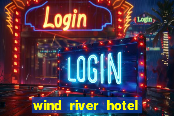 wind river hotel and casino