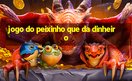 jogo do peixinho que da dinheiro