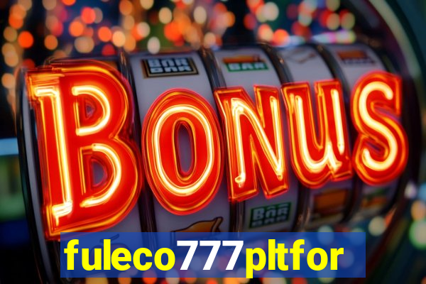 fuleco777pltfor