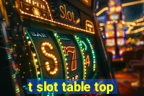 t slot table top