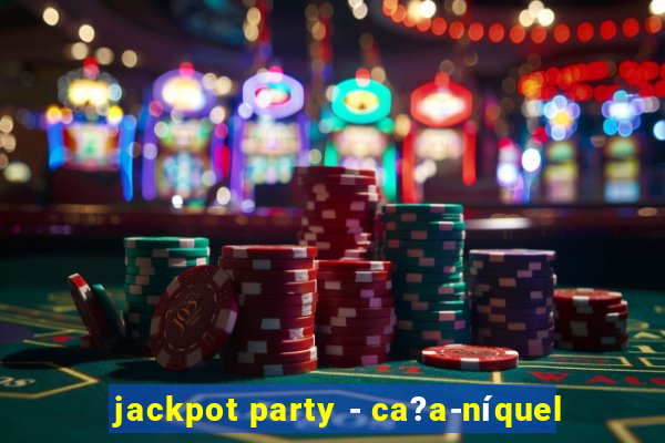 jackpot party - ca?a-níquel