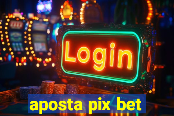 aposta pix bet