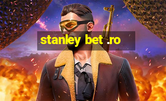 stanley bet .ro